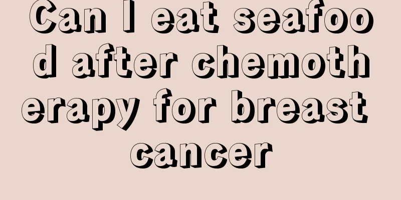 Can I eat seafood after chemotherapy for breast cancer