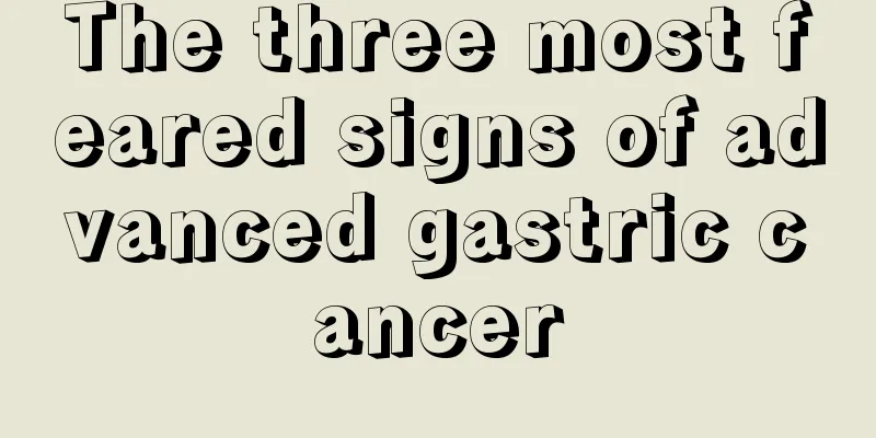 The three most feared signs of advanced gastric cancer