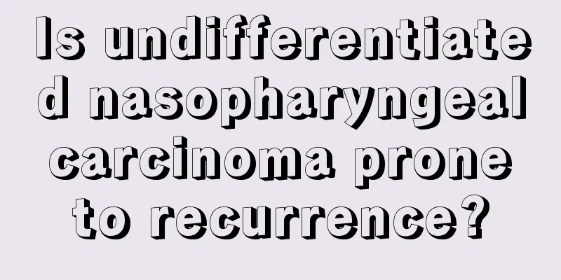 Is undifferentiated nasopharyngeal carcinoma prone to recurrence?