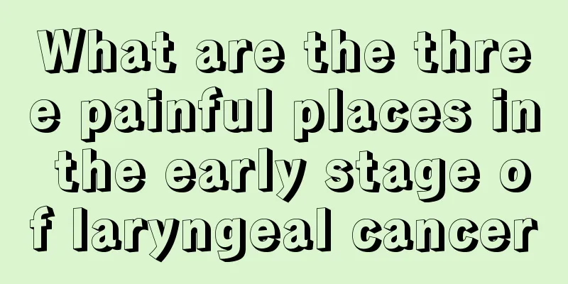 What are the three painful places in the early stage of laryngeal cancer