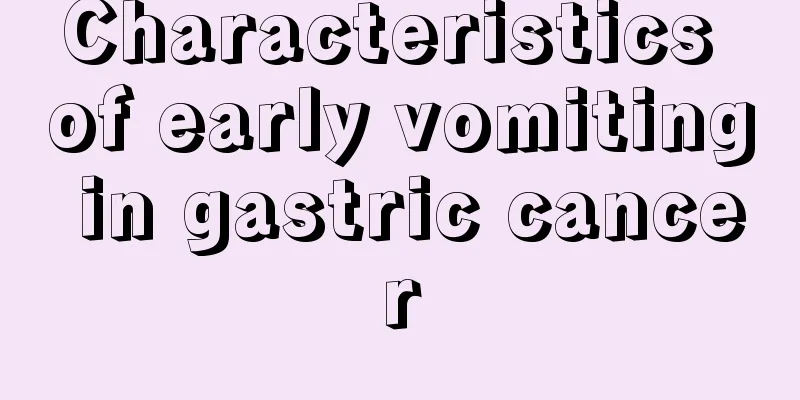 Characteristics of early vomiting in gastric cancer