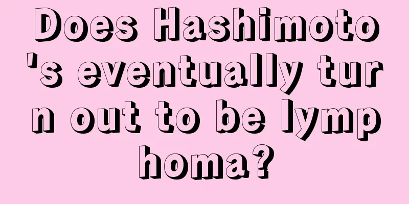 Does Hashimoto's eventually turn out to be lymphoma?