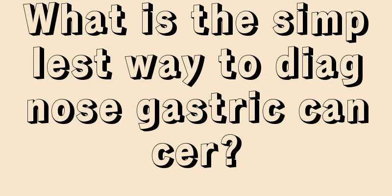 What is the simplest way to diagnose gastric cancer?