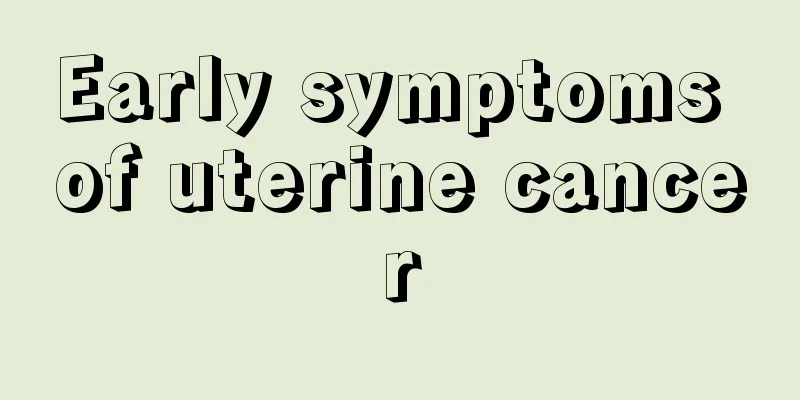Early symptoms of uterine cancer