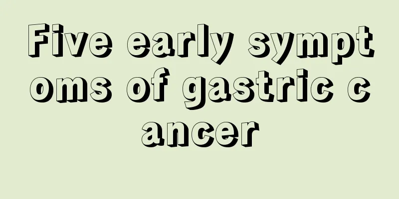 Five early symptoms of gastric cancer