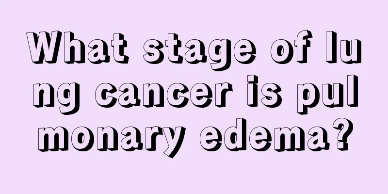 What stage of lung cancer is pulmonary edema?