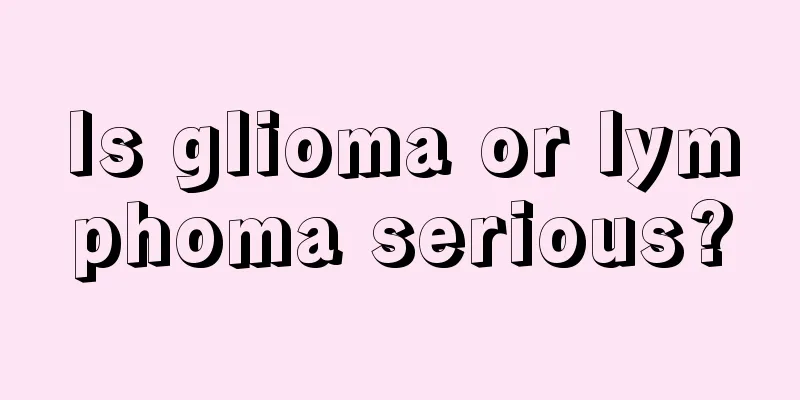 Is glioma or lymphoma serious?