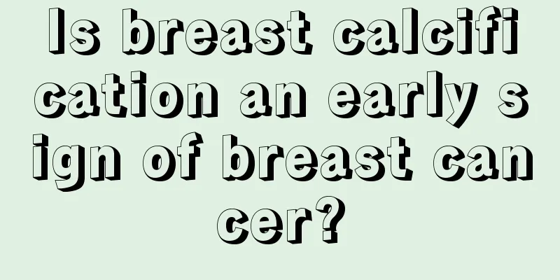 Is breast calcification an early sign of breast cancer?