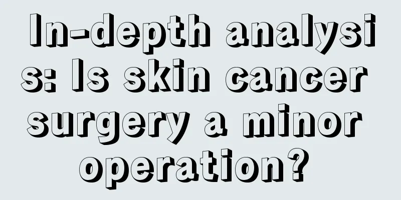 In-depth analysis: Is skin cancer surgery a minor operation? 