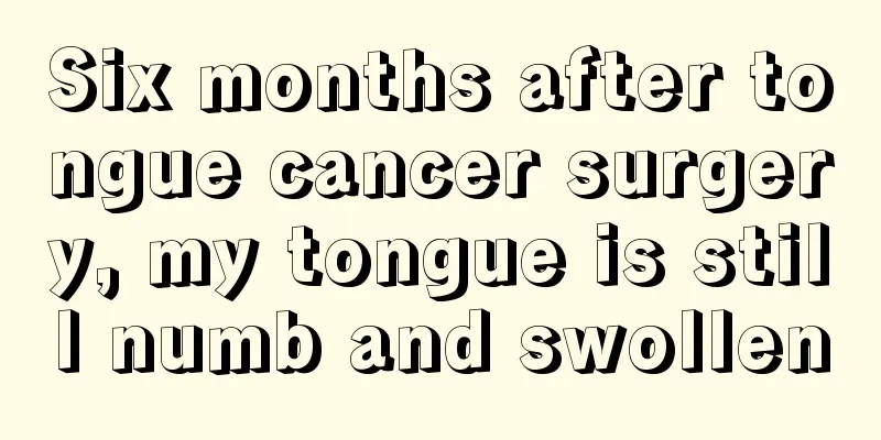 Six months after tongue cancer surgery, my tongue is still numb and swollen