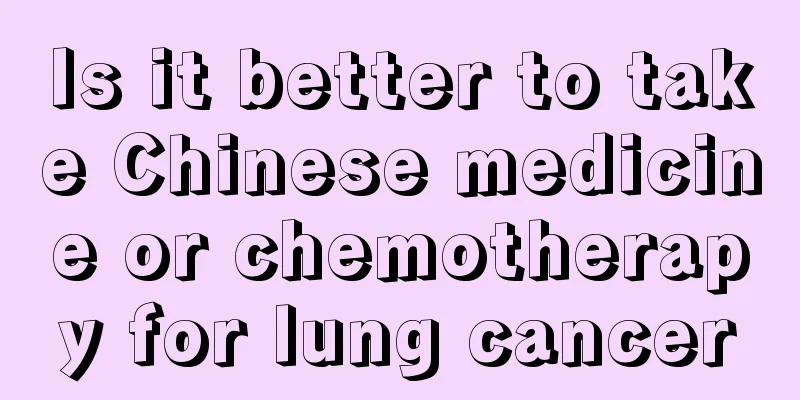 Is it better to take Chinese medicine or chemotherapy for lung cancer