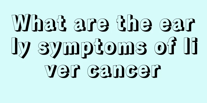 What are the early symptoms of liver cancer