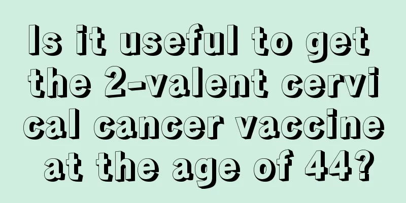 Is it useful to get the 2-valent cervical cancer vaccine at the age of 44?