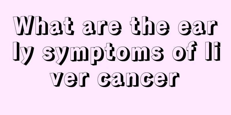What are the early symptoms of liver cancer