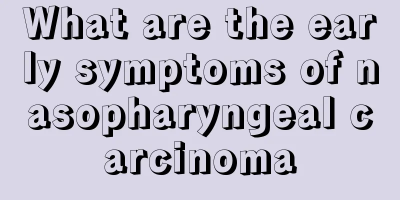 What are the early symptoms of nasopharyngeal carcinoma