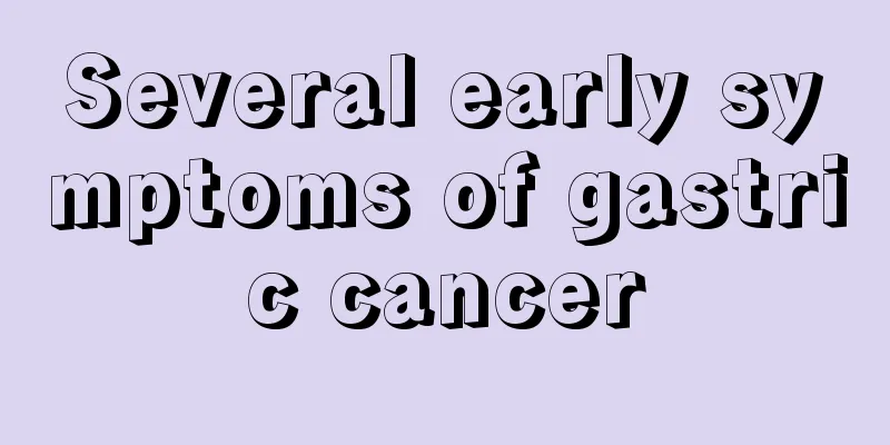 Several early symptoms of gastric cancer