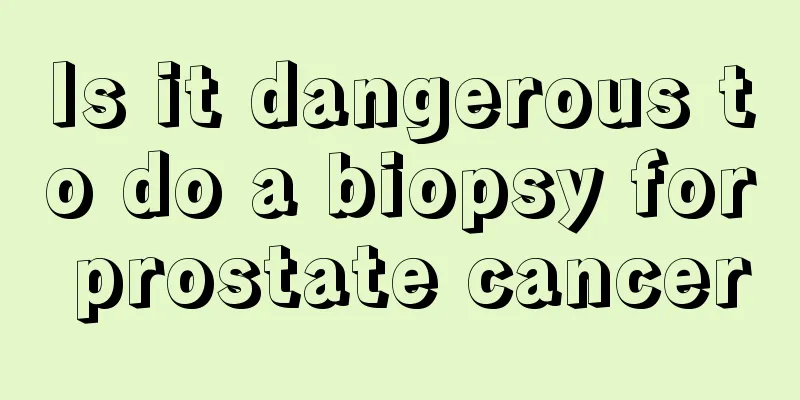 Is it dangerous to do a biopsy for prostate cancer