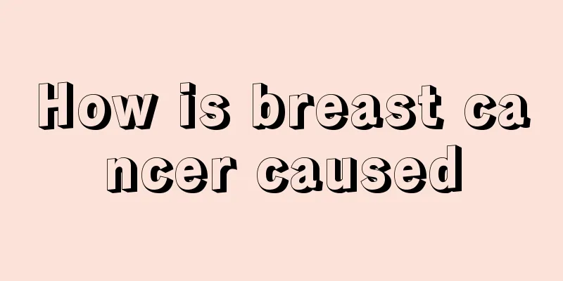 How is breast cancer caused