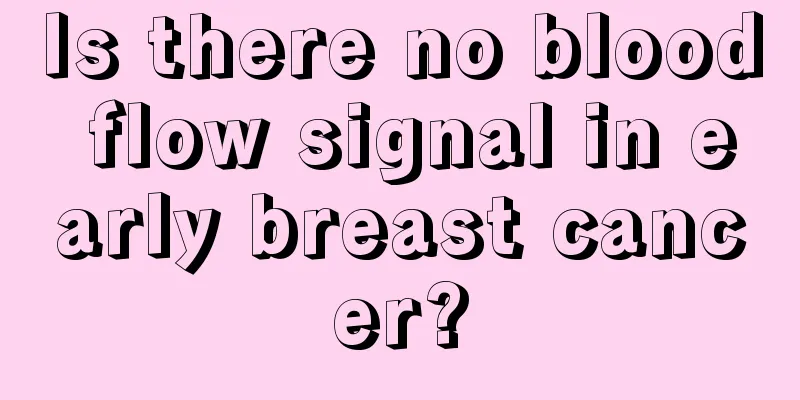 Is there no blood flow signal in early breast cancer?