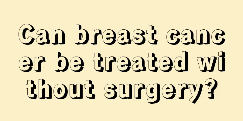Can breast cancer be treated without surgery?