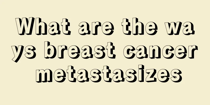 What are the ways breast cancer metastasizes
