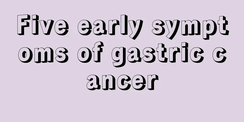 Five early symptoms of gastric cancer