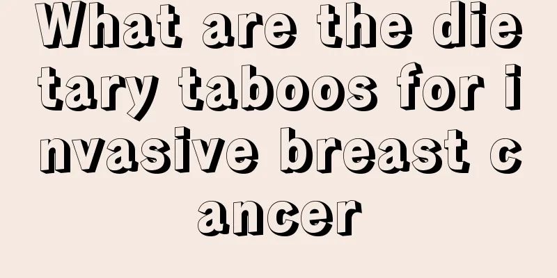 What are the dietary taboos for invasive breast cancer