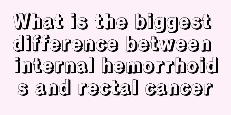 What is the biggest difference between internal hemorrhoids and rectal cancer