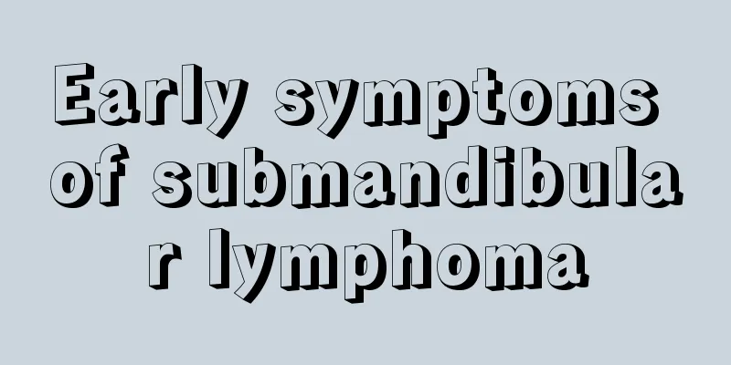 Early symptoms of submandibular lymphoma