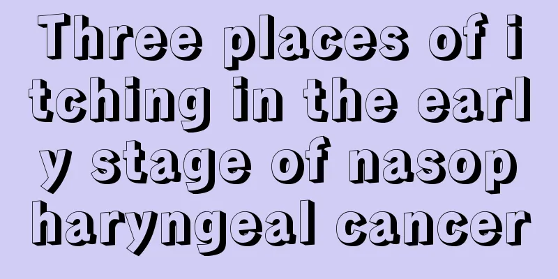 Three places of itching in the early stage of nasopharyngeal cancer