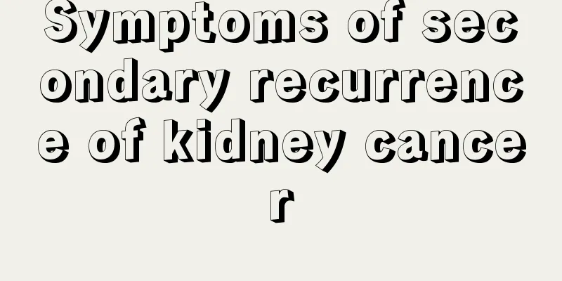 Symptoms of secondary recurrence of kidney cancer