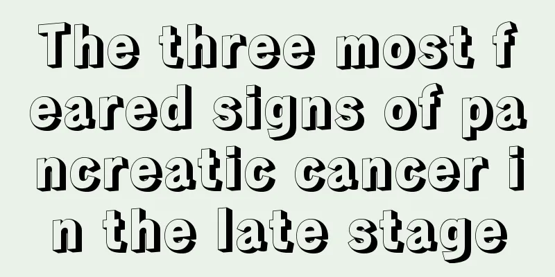 The three most feared signs of pancreatic cancer in the late stage