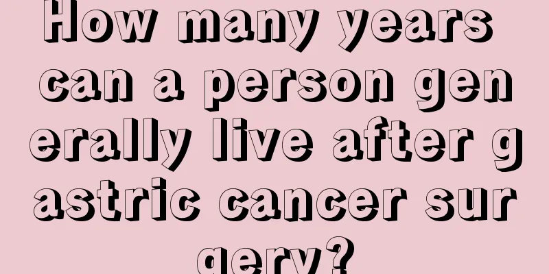How many years can a person generally live after gastric cancer surgery?