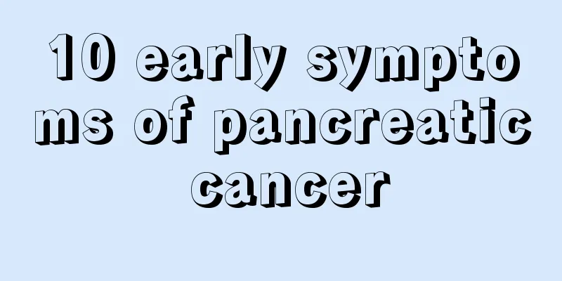 10 early symptoms of pancreatic cancer