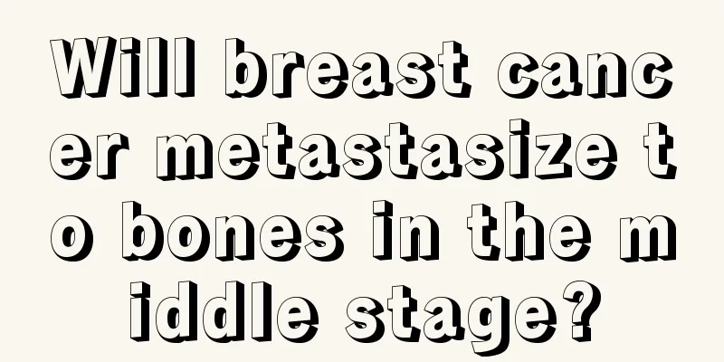 Will breast cancer metastasize to bones in the middle stage?