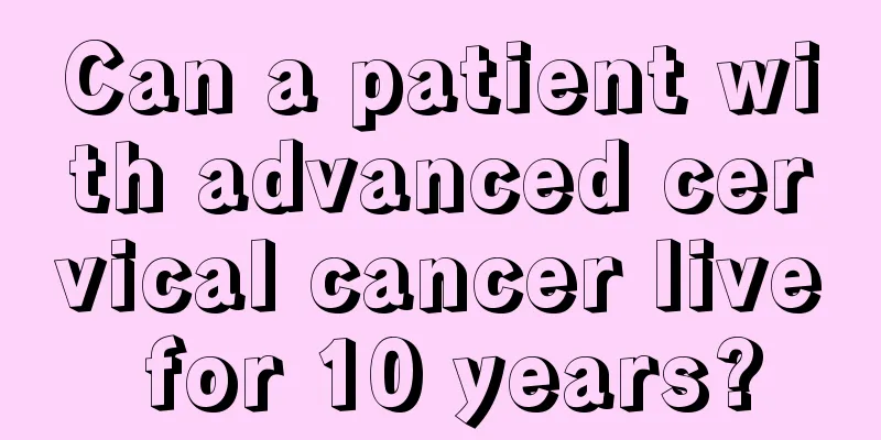 Can a patient with advanced cervical cancer live for 10 years?