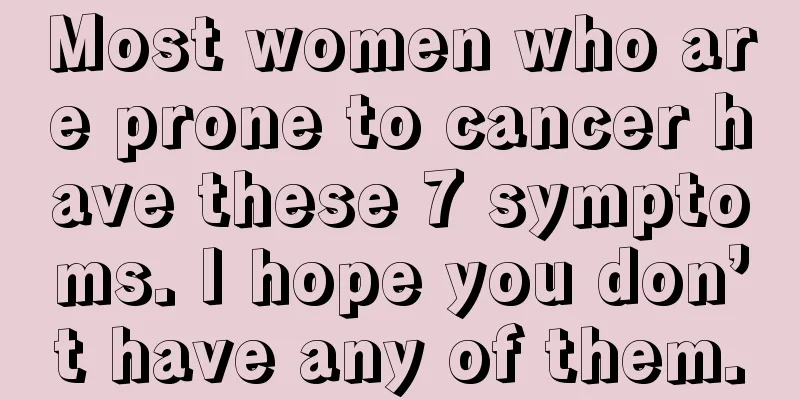 Most women who are prone to cancer have these 7 symptoms. I hope you don’t have any of them.