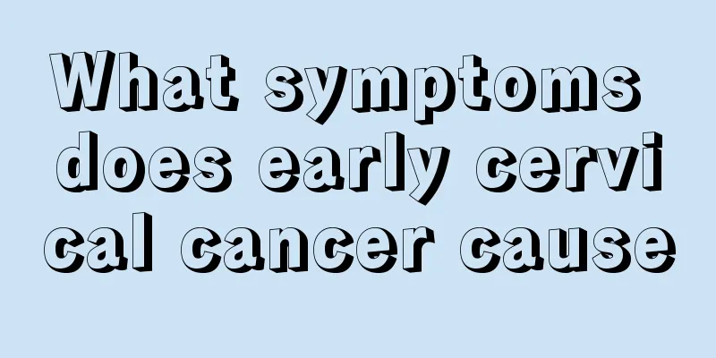 What symptoms does early cervical cancer cause