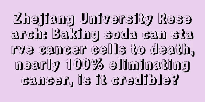 Zhejiang University Research: Baking soda can starve cancer cells to death, nearly 100% eliminating cancer, is it credible? 