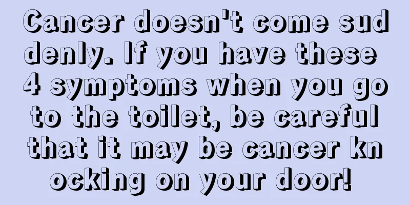 Cancer doesn't come suddenly. If you have these 4 symptoms when you go to the toilet, be careful that it may be cancer knocking on your door! 