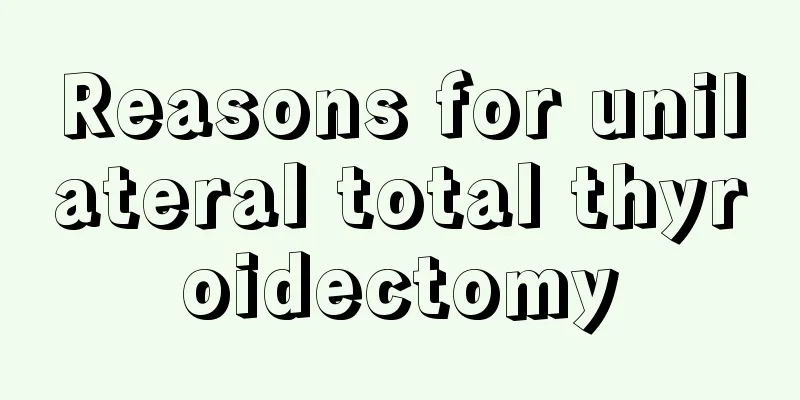 Reasons for unilateral total thyroidectomy