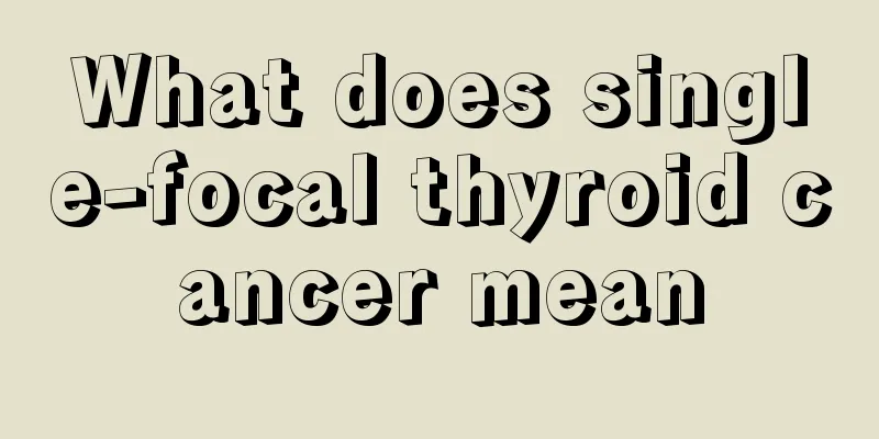 What does single-focal thyroid cancer mean