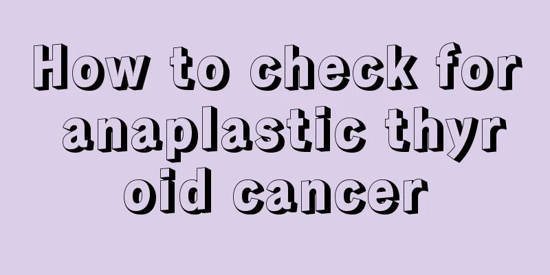 How to check for anaplastic thyroid cancer