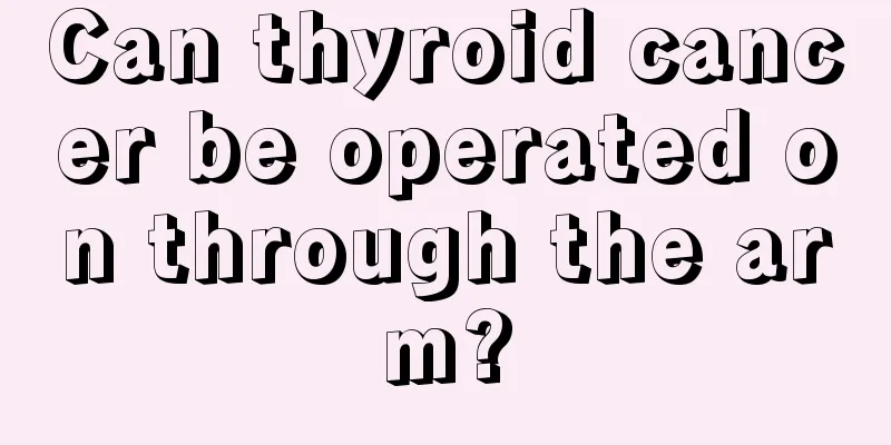 Can thyroid cancer be operated on through the arm?