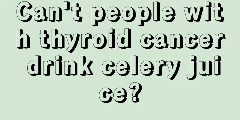 Can't people with thyroid cancer drink celery juice?