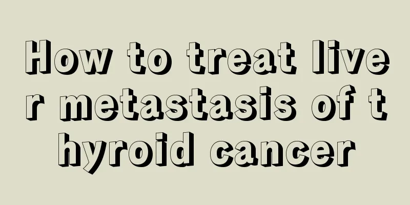 How to treat liver metastasis of thyroid cancer