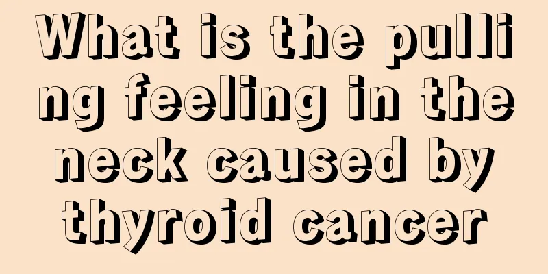 What is the pulling feeling in the neck caused by thyroid cancer