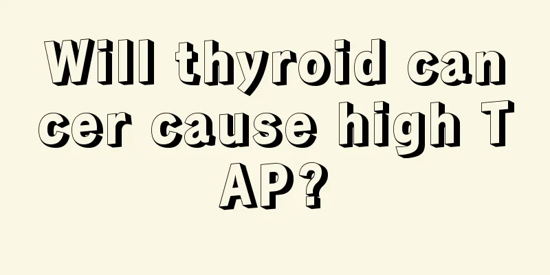 Will thyroid cancer cause high TAP?