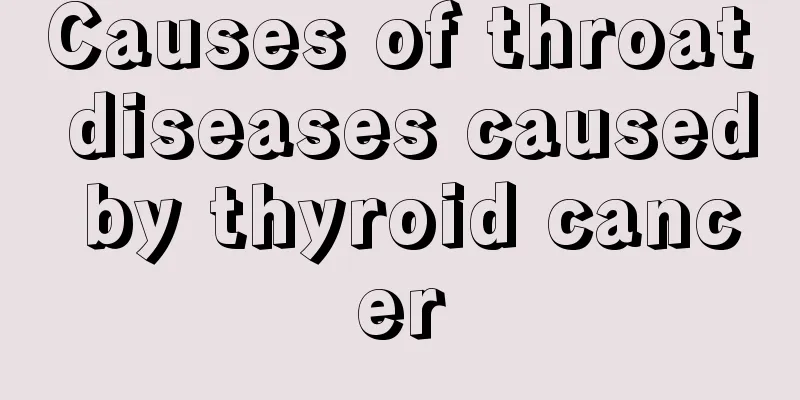 Causes of throat diseases caused by thyroid cancer