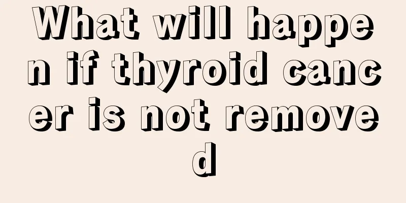 What will happen if thyroid cancer is not removed